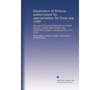 Department of Defense authorization for appropriations for fiscal year 1989: Hearings before the Committee on Armed Services, United States Senate, ... second session, on S. 2355: Volume 3