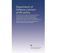 Department of Defense contract profit policy: hearing before the Senate Committee on Banking, Housing, and Urban Affairs jointly with the Subcommittee ... Congress, first session, March 21, 1979