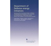 Department of Defense energy initiatives: Hearings before the Subcommittee on Military Construction and Stockpiles of the Committee on Armed Services, ... Congress, first and second sessions