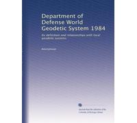 Department of Defense World Geodetic System 1984: Its definition and relationships with local geodetic systems