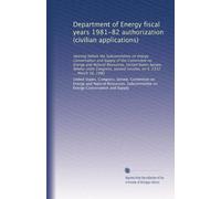 Department of Energy fiscal years 1981-82 authorization (civilian applications): Hearing before the Subcommittee on Energy Conservation and Supply of ... second session, on S. 2332 ... March 18, 1980