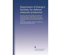 Department of Energy's facilities for defense materials production: Hearings before the Committee on Energy and Natural Resources, United States ... environmental aspects of operation: Volume 1