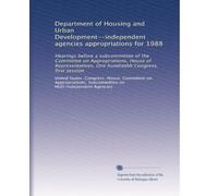 Department of Housing and Urban Development--independent agencies appropriations for 1988: Hearings before a subcommittee of the Committee on ... hundredth Congress, first session: Volume 7