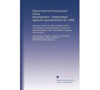 Department of Housing and Urban Development--independent agencies appropriations for 1988: Hearings before a subcommittee of the Committee on ... hundredth Congress, first session: Volume 5