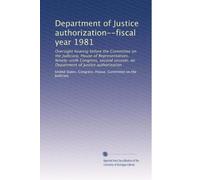 Department of Justice authorization--fiscal year 1981: Oversight hearing before the Committee on the Judiciary, House of Representatives, Ninety-sixth ... on Department of Justice authorization