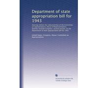 Department of state appropriation bill for 1943: Hearings before the subcommittee of the Committee on appropriations, House of Representatives, ... of State appropriation bill for 1943