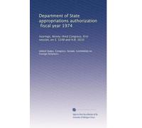 Department of State appropriations authorization, fiscal year 1974: hearings, Ninety-third Congress, first session, on S. 1248 and H.R. 5610