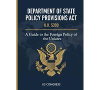Department of State Policy Provisions Act: H.R.5300 - A Guide the Foreign Policy of the United States