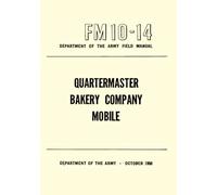 Department of the Army Field Manual: Quartermaster Bakery Company, Mobile (FM 10-14, October 1950)