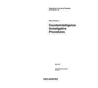 Department of the Army Pamphlet DA PAM 381-20 Military Intelligence Counterintelligence Investigative Procedures April 2020