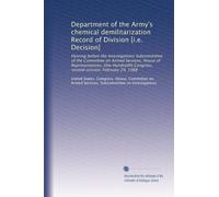 Department of the Army's chemical demilitarization Record of Division [i.e. Decision]: Hearing before the Investigations Subcommittee of the Committee ... Congress, second session, February 29, 1988