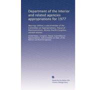 Department of the Interior and related agencies appropriations for 1977: Hearings before a subcommittee of the Committee on Appropriations, House of ... Congress, second session: Volume 4