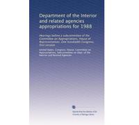 Department of the Interior and related agencies appropriations for 1988: Hearings before a subcommittee of the Committee on Appropriations, House of ... One hundredth Congress, first session