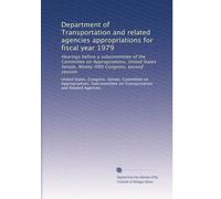Department of Transportation and related agencies appropriations for fiscal year 1979: Hearings before a subcommittee of the Committee on ... Congress, second session: Volume 1
