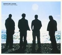 Departure Lounge - Too Late to Die Young