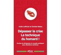 Dépasser la crise: La technique du homard ! Paroles de dirigeants et conseils pratiques pour situations extrêmes