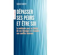 Dépasser ses peurs et être soi: La méthode pour se libérer de ses blocages et résoudre ses conflits internes