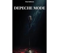 DEPECHE MODE: Histoire, musique et légende - La biographie ultime
