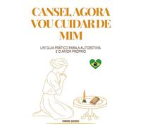 DEPENDÊNCIA EMOCIONAL: COMO SE LIBERTAR DE RELACIONAMENTOS TÓXICOS E RECUPERAR SUA AUTOESTIMA: CANSEI, AGORA VOU CUIDAR DE MIM