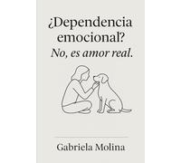¿Dependencia emocional? No, es amor real.: Historias, ciencia y verdad emocional sobre un lazo que transforma vidas.