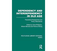 Dependency and Interdependency in Old Age: Theoretical Perspectives and Policy Alternatives (Routledge Library Editions: Aging)