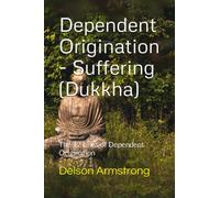 Dependent Origination - Dukkha (Suffering): The 12 Links of Dependent Origination