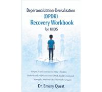 Depersonalization-Derealization (DPDR) Recovery Workbook for Kids: Simple, Fun Exercises to Help Children Understand and Overcome DPDR, Build ... Themselves Again (Recovery Handbooks 101)