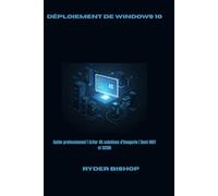 Déploiement de Windows 10: Guide professionnel | Créer 45 solutions d'imagerie | Dont MDT et SCCM