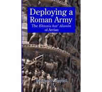 Deploying a Roman Army: The Ektaxis kat' Alanōn of Arrian