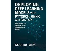 Deploying Deep Learning Models with PyTorch, ONNX, and FastAPI: The Complete Beginner-to-Production Guide