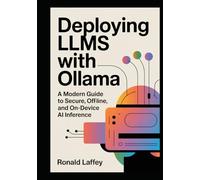 Deploying LLMs with Ollama: A Modern Guide to Secure, Offline, and On-Device AI Inference