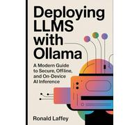 Deploying LLMs with Ollama: A Modern Guide to Secure, Offline, and On-Device AI Inference