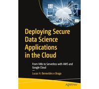 Deploying Secure Data Science Applications in the Cloud: From VMs to Serverless with AWS and Google Cloud