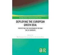 Deploying the European Green Deal: Protecting the Environment Beyond the EU Borders (Routledge Studies in Environmental Policy)