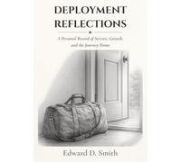 DEPLOYMENT REFLECTIONS: A Personal Record of Service, Growth, and the Journey Home