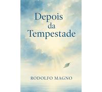Depois da Tempestade: Como se reconstruir, renascer e reencontrar paz depois das maiores dores da alma
