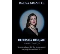 DEPOIS DA TRAIÇÃO: UM RECOMEÇO: "Como sobrevivi à dor e encontrei forças para recomeçar."