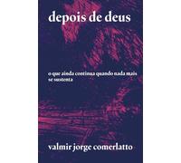 DEPOIS DE DEUS: O que ainda continua quando nada mais se sustenta