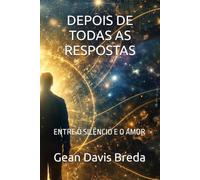 DEPOIS DE TODAS AS RESPOSTAS: ENTRE O SILÊNCIO E O AMOR
