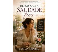 Depois Que a Saudade Fica: Algumas pessoas não deixam de fazer parte da nossa história só porque a vida continua. (Caminhos de Esperança)