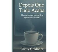 Depois Que Tudo Acaba: O Coração que Não Perdeu, Apenas Amadureceu