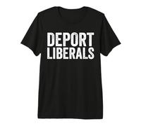 Deport Liberals Anti Liberal Conservador Deport Liberals Camiseta Premium
