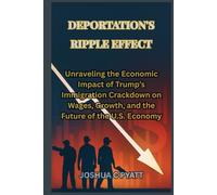 Deportation's Ripple Effect: Unraveling the Economic Impact of Trump’s Immigration Crackdown on Wages, Growth, and the Future of the U.S. Economy