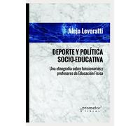 Deporte y Política Socio-educativa: Una etnografía sobre funcionarios y profesores de educación física: 6 (DEPORTE, ENTRENAMIENTO Y EDUCACION FISICA)