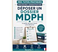 Déposer un dossier MDPH: Le guide clair pour réussir votre démarche (Mes Tutos Pratiques - Procédures administratives)