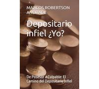 Depositario infiel ¿Yoooo?: De Posesor a Culpable: El Camino del Depositario Infiel