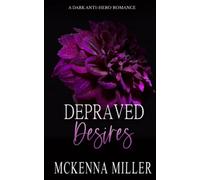 Depraved Desires: A Dark Anti-Hero Romance: 1 (Depraved Love)