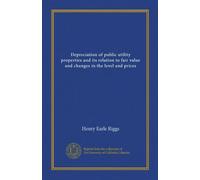 Depreciation of public utility properties and its relation to fair value and changes in the level and prices