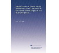 Depreciation of public utility properties and its relation to fair value and changes in the level and prices: Volume 2