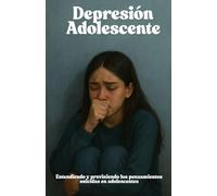 Depresión Adolescente: Entendiendo y Previniendo los pensamientos Suicidas en Adolescentes